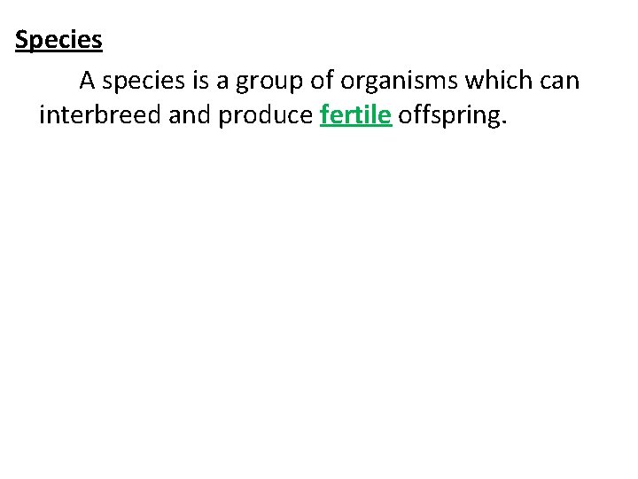 Species A species is a group of organisms which can interbreed and produce fertile