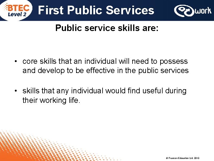 First Public Services Public service skills are: • core skills that an individual will