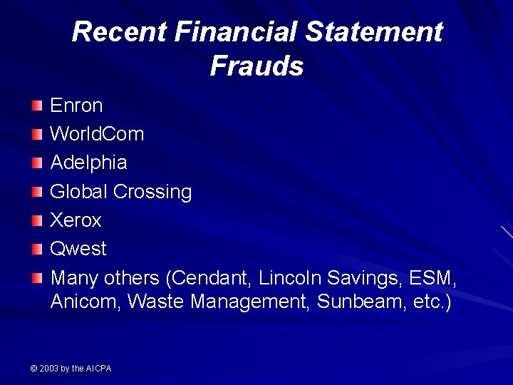 Recent Financial Statement Frauds Enron World. Com Adelphia Global Crossing Xerox Qwest Many others