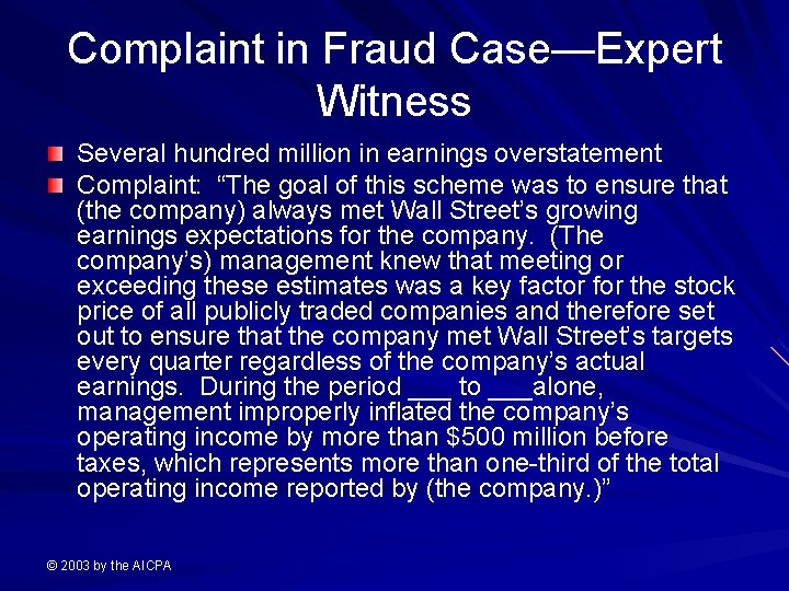 Complaint in Fraud Case—Expert Witness Several hundred million in earnings overstatement Complaint: “The goal