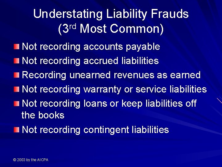 Understating Liability Frauds (3 rd Most Common) Not recording accounts payable Not recording accrued