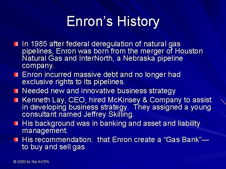 Enron’s History In 1985 after federal deregulation of natural gas pipelines, Enron was born
