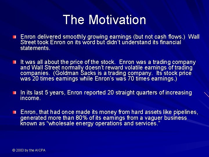 The Motivation Enron delivered smoothly growing earnings (but not cash flows. ) Wall Street