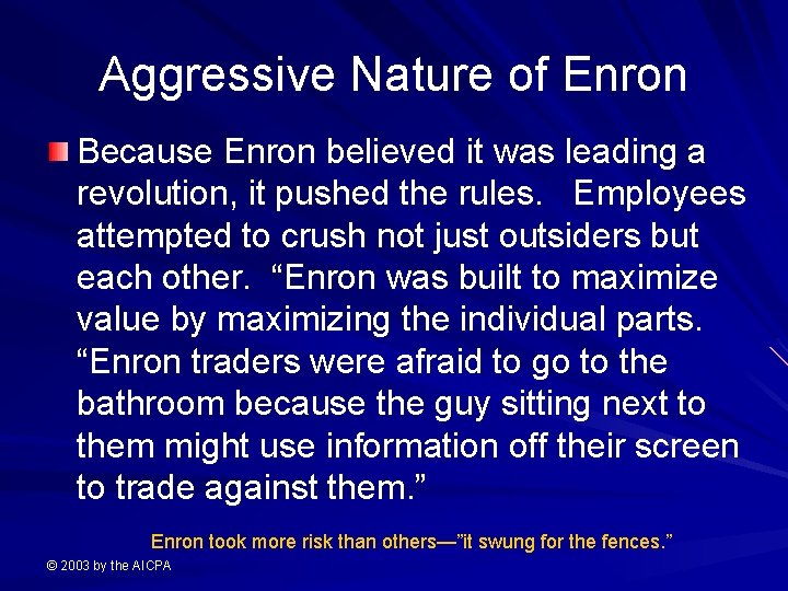 Aggressive Nature of Enron Because Enron believed it was leading a revolution, it pushed