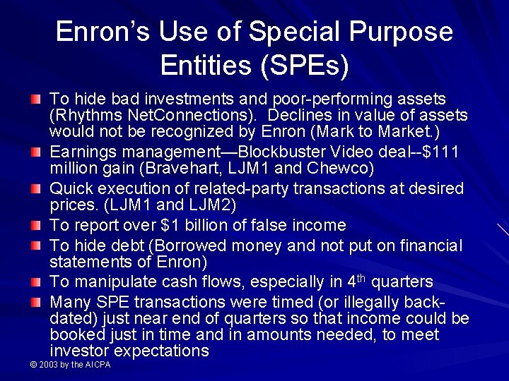 Enron’s Use of Special Purpose Entities (SPEs) To hide bad investments and poor-performing assets