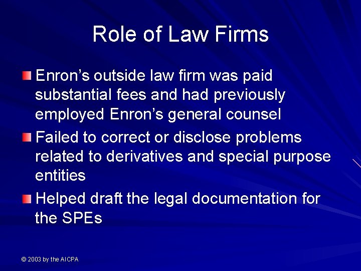 Role of Law Firms Enron’s outside law firm was paid substantial fees and had
