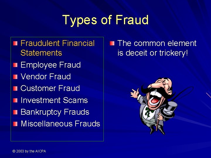 Types of Fraudulent Financial Statements Employee Fraud Vendor Fraud Customer Fraud Investment Scams Bankruptcy