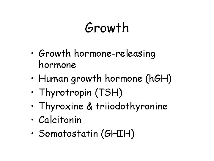 Growth • Growth hormone-releasing hormone • Human growth hormone (h. GH) • Thyrotropin (TSH)