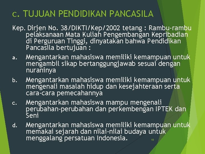 c. TUJUAN PENDIDIKAN PANCASILA Kep. Dirjen No. 38/DIKTI/Kep/2002 tetang : Rambu-rambu pelaksanaan Mata Kuliah