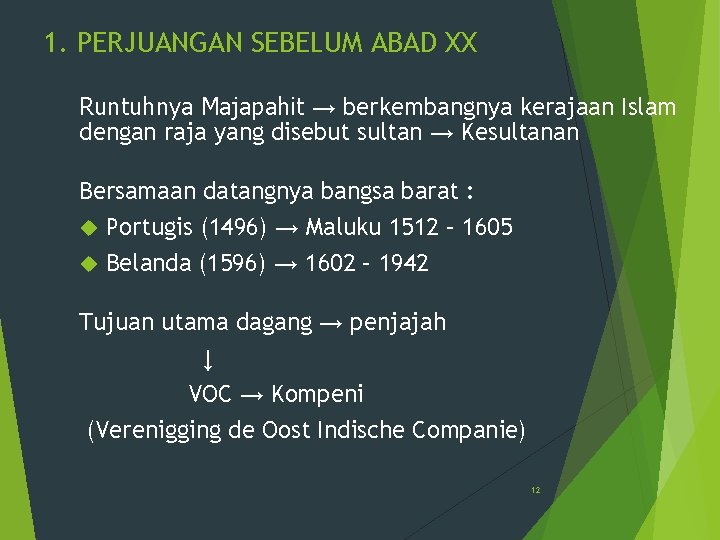 1. PERJUANGAN SEBELUM ABAD XX Runtuhnya Majapahit → berkembangnya kerajaan Islam dengan raja yang