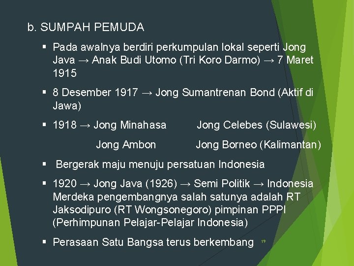 b. SUMPAH PEMUDA § Pada awalnya berdiri perkumpulan lokal seperti Jong Java → Anak