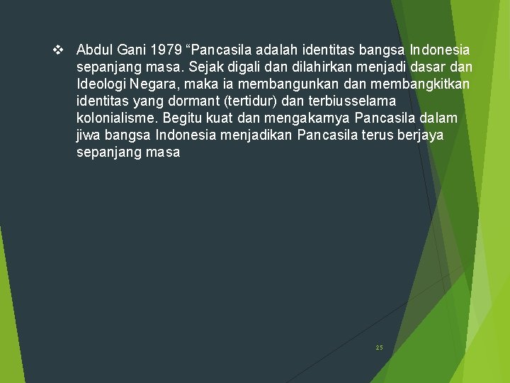 v Abdul Gani 1979 “Pancasila adalah identitas bangsa Indonesia sepanjang masa. Sejak digali dan