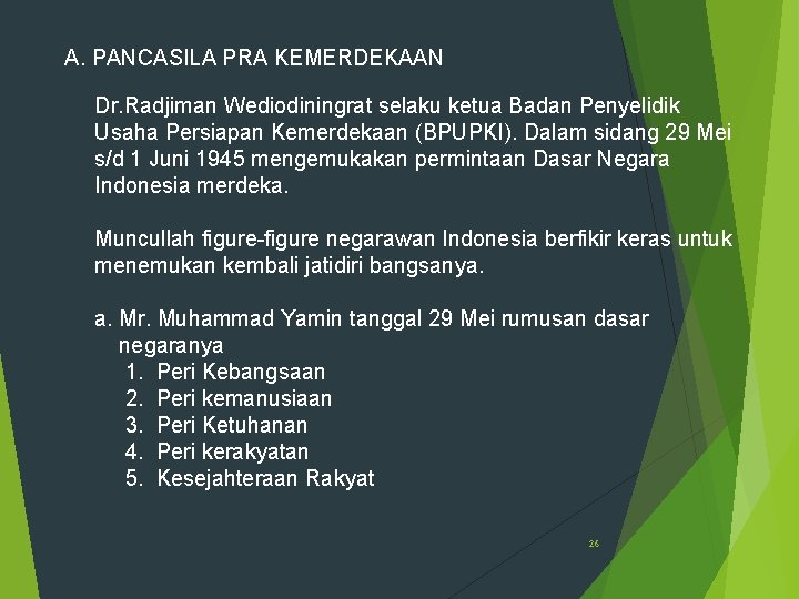 A. PANCASILA PRA KEMERDEKAAN Dr. Radjiman Wediodiningrat selaku ketua Badan Penyelidik Usaha Persiapan Kemerdekaan