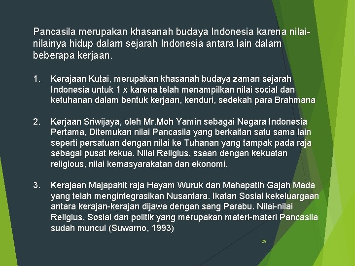 Pancasila merupakan khasanah budaya Indonesia karena nilainya hidup dalam sejarah Indonesia antara lain dalam