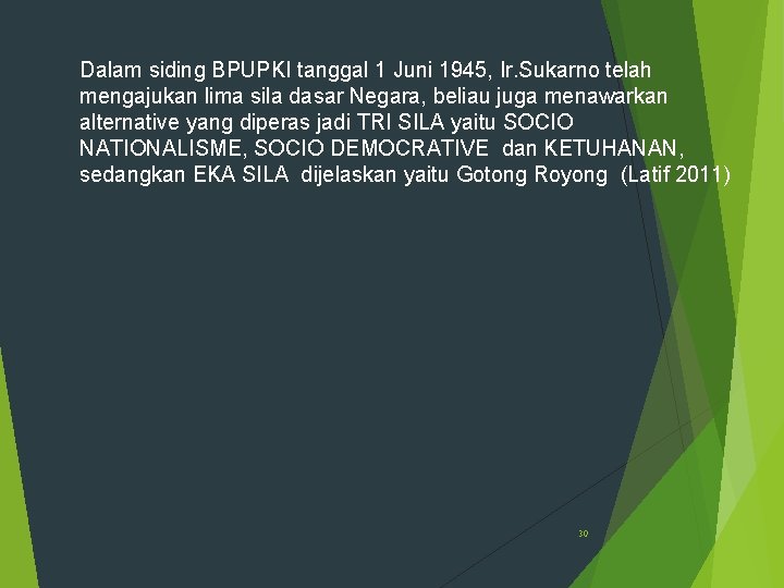 Dalam siding BPUPKI tanggal 1 Juni 1945, Ir. Sukarno telah mengajukan lima sila dasar