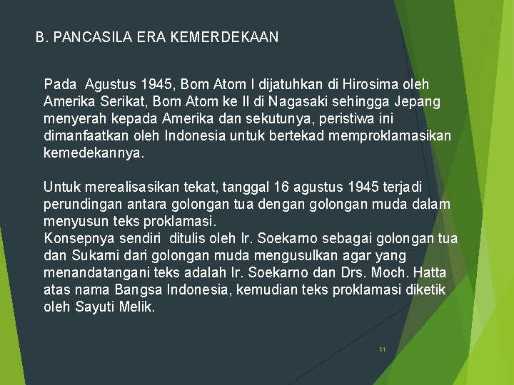 B. PANCASILA ERA KEMERDEKAAN Pada Agustus 1945, Bom Atom I dijatuhkan di Hirosima oleh