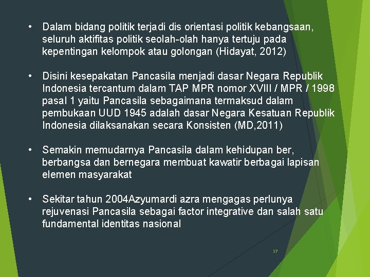  • Dalam bidang politik terjadi dis orientasi politik kebangsaan, seluruh aktifitas politik seolah-olah