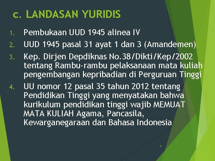 c. LANDASAN YURIDIS Pembukaan UUD 1945 alinea IV 2. UUD 1945 pasal 31 ayat