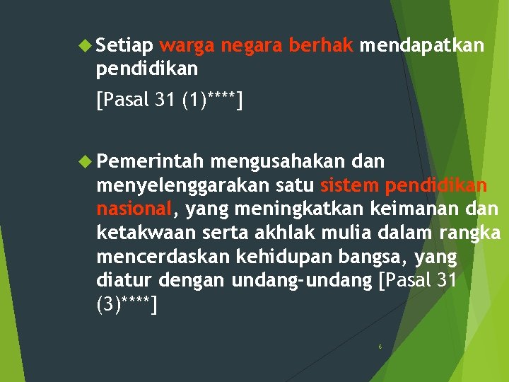  Setiap warga negara berhak mendapatkan pendidikan [Pasal 31 (1)****] Pemerintah mengusahakan dan menyelenggarakan