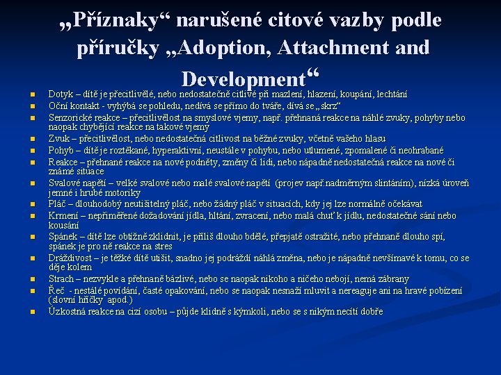 „Příznaky“ narušené citové vazby podle n n n n příručky „Adoption, Attachment and Development