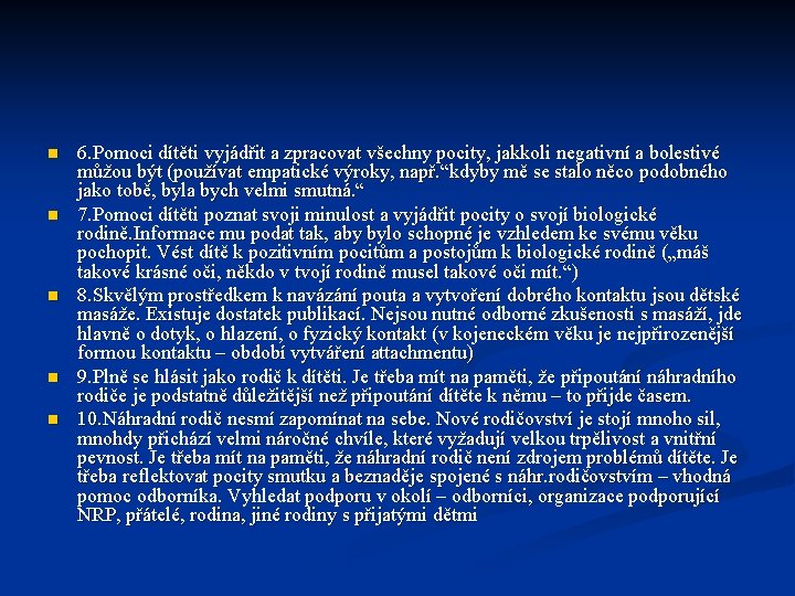 n n n 6. Pomoci dítěti vyjádřit a zpracovat všechny pocity, jakkoli negativní a