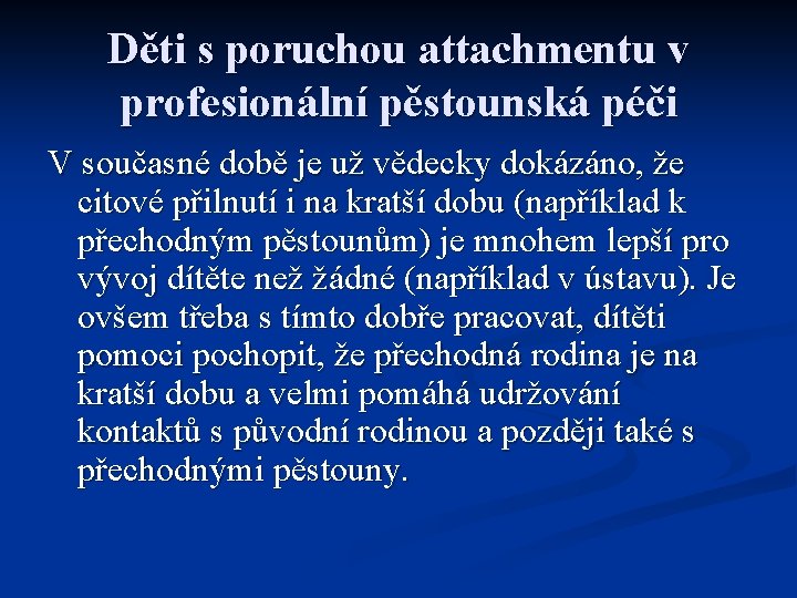 Děti s poruchou attachmentu v profesionální pěstounská péči V současné době je už vědecky