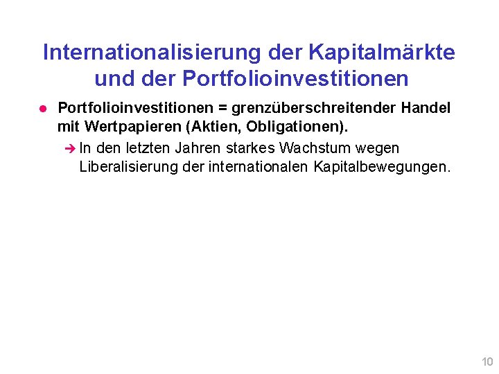 Internationalisierung der Kapitalmärkte und der Portfolioinvestitionen l Portfolioinvestitionen = grenzüberschreitender Handel mit Wertpapieren (Aktien,