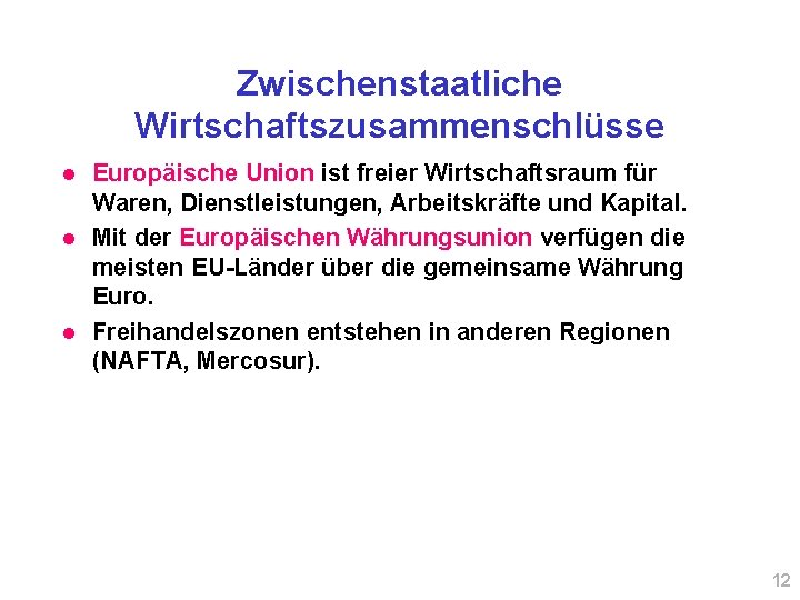 Zwischenstaatliche Wirtschaftszusammenschlüsse l l l Europäische Union ist freier Wirtschaftsraum für Waren, Dienstleistungen, Arbeitskräfte