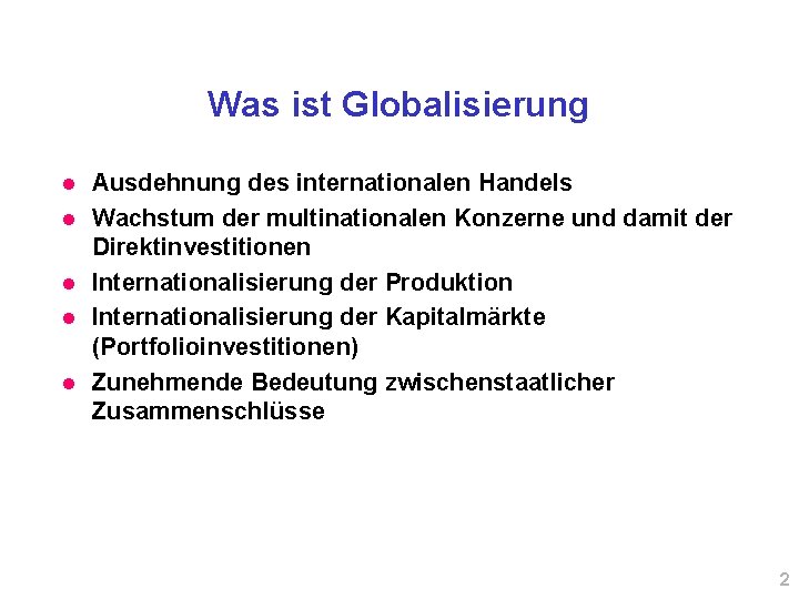 Was ist Globalisierung l l l Ausdehnung des internationalen Handels Wachstum der multinationalen Konzerne