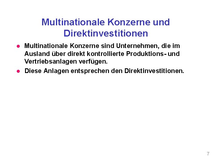 Multinationale Konzerne und Direktinvestitionen l l Multinationale Konzerne sind Unternehmen, die im Ausland über