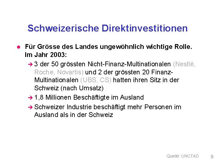 Schweizerische Direktinvestitionen l Für Grösse des Landes ungewöhnlich wichtige Rolle. Im Jahr 2003: è