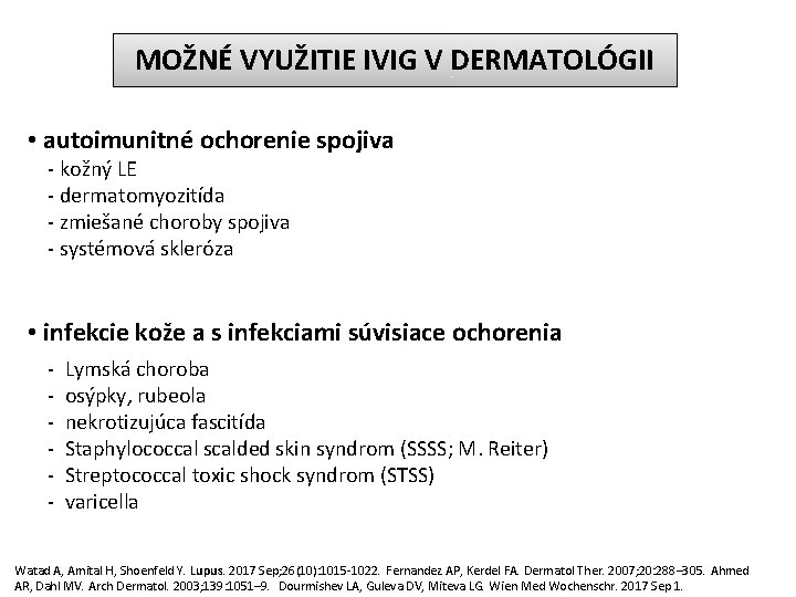 MOŽNÉ VYUŽITIE IVIG V DERMATOLÓGII • autoimunitné ochorenie spojiva - kožný LE - dermatomyozitída