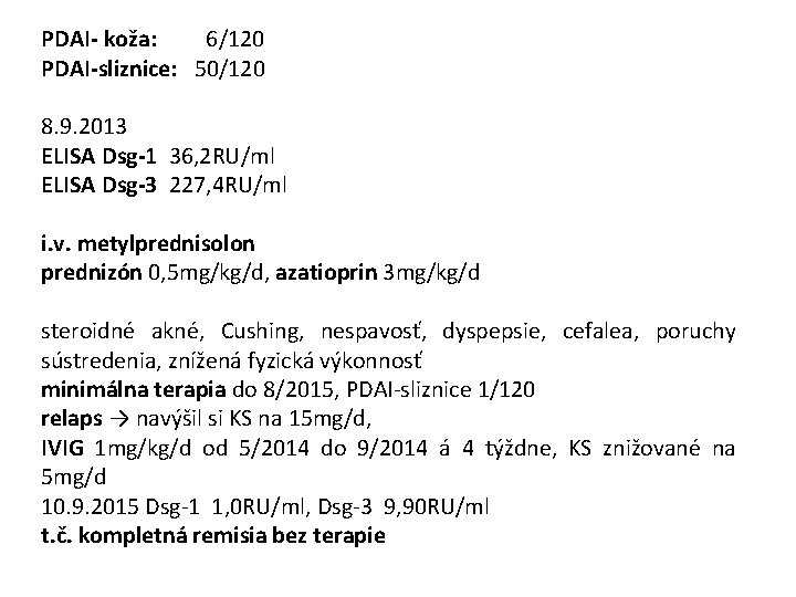 PDAI- koža: 6/120 PDAI-sliznice: 50/120 8. 9. 2013 ELISA Dsg-1 36, 2 RU/ml ELISA