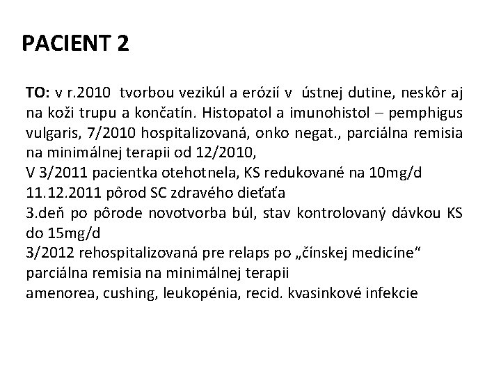 PACIENT 2 TO: v r. 2010 tvorbou vezikúl a erózií v ústnej dutine, neskôr