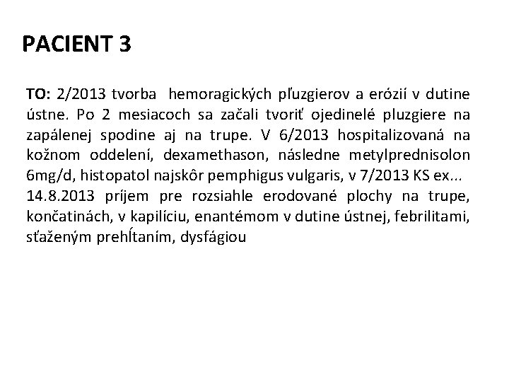 PACIENT 3 TO: 2/2013 tvorba hemoragických pľuzgierov a erózií v dutine ústne. Po 2