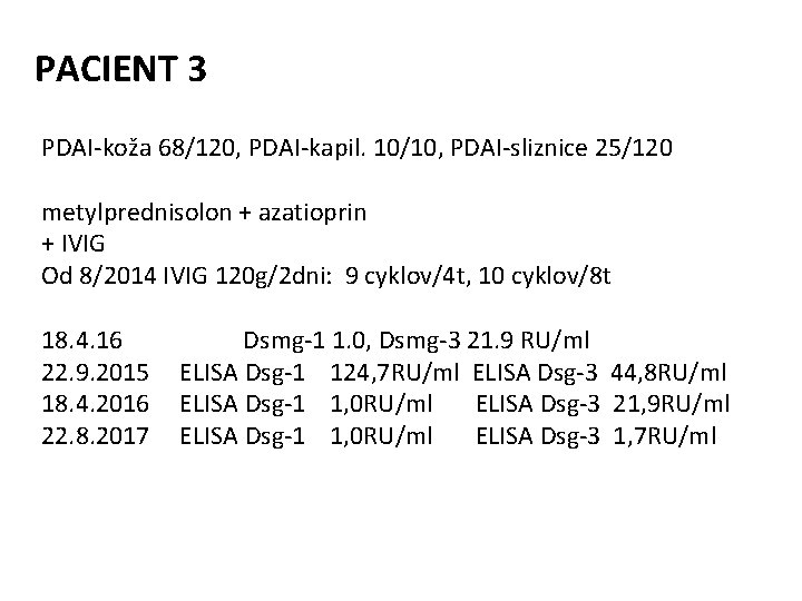 PACIENT 3 PDAI-koža 68/120, PDAI-kapil. 10/10, PDAI-sliznice 25/120 metylprednisolon + azatioprin + IVIG Od