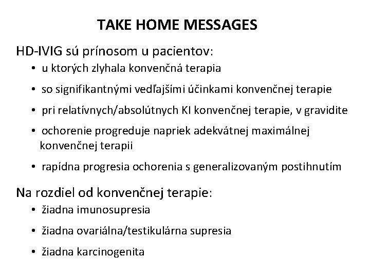 TAKE HOME MESSAGES HD-IVIG sú prínosom u pacientov: • u ktorých zlyhala konvenčná terapia