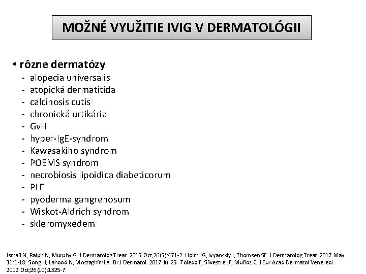 MOŽNÉ VYUŽITIE IVIG V DERMATOLÓGII • rôzne dermatózy - alopecia universalis - atopická dermatitída
