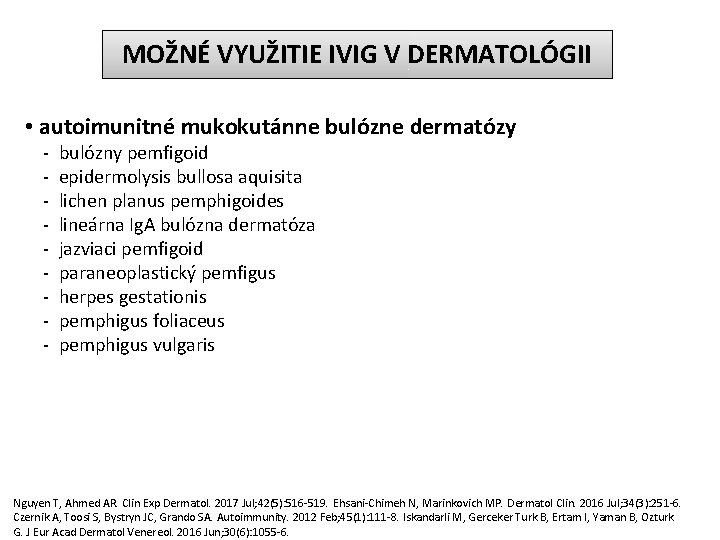 MOŽNÉ VYUŽITIE IVIG V DERMATOLÓGII • autoimunitné mukokutánne bulózne dermatózy - bulózny pemfigoid -