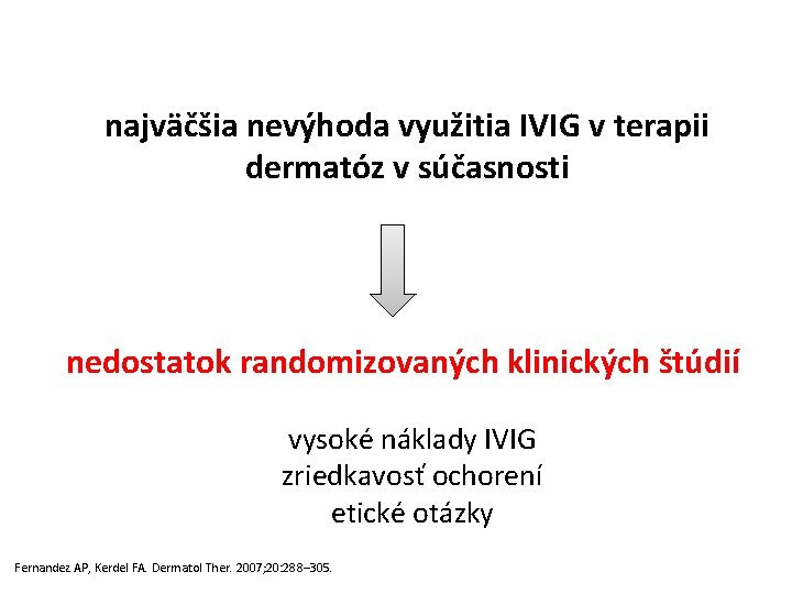 najväčšia nevýhoda využitia IVIG v terapii dermatóz v súčasnosti nedostatok randomizovaných klinických štúdií vysoké