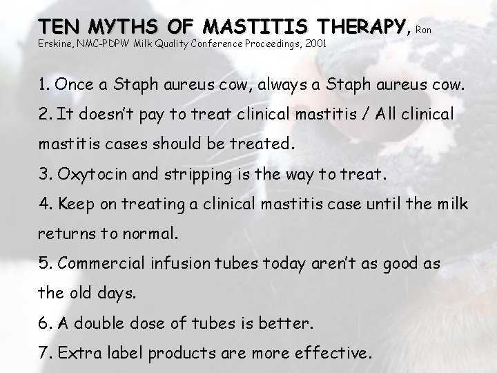 TEN MYTHS OF MASTITIS THERAPY, THERAPY Ron Erskine, NMC-PDPW Milk Quality Conference Proceedings, 2001