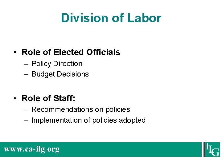 Division of Labor • Role of Elected Officials – Policy Direction – Budget Decisions