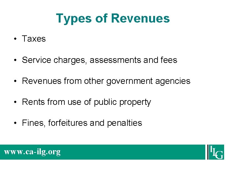 Types of Revenues • Taxes • Service charges, assessments and fees • Revenues from