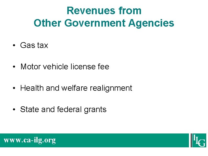 Revenues from Other Government Agencies • Gas tax • Motor vehicle license fee •