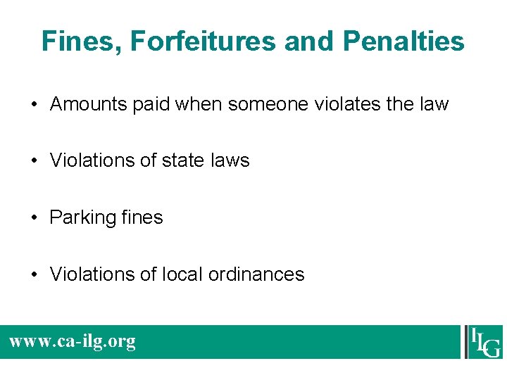 Fines, Forfeitures and Penalties • Amounts paid when someone violates the law • Violations