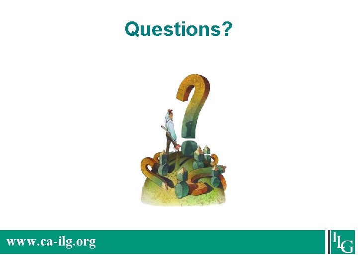 Questions? www. ca-ilg. org 