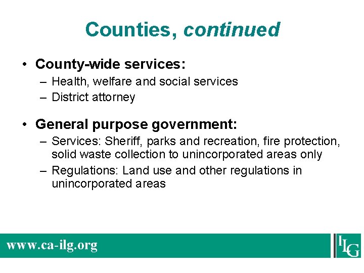 Counties, continued • County-wide services: – Health, welfare and social services – District attorney