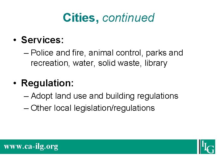Cities, continued • Services: – Police and fire, animal control, parks and recreation, water,