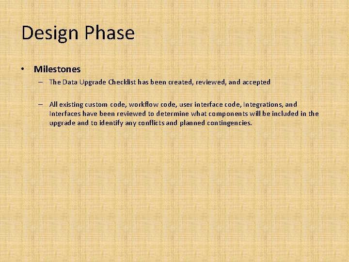 Design Phase • Milestones – The Data Upgrade Checklist has been created, reviewed, and