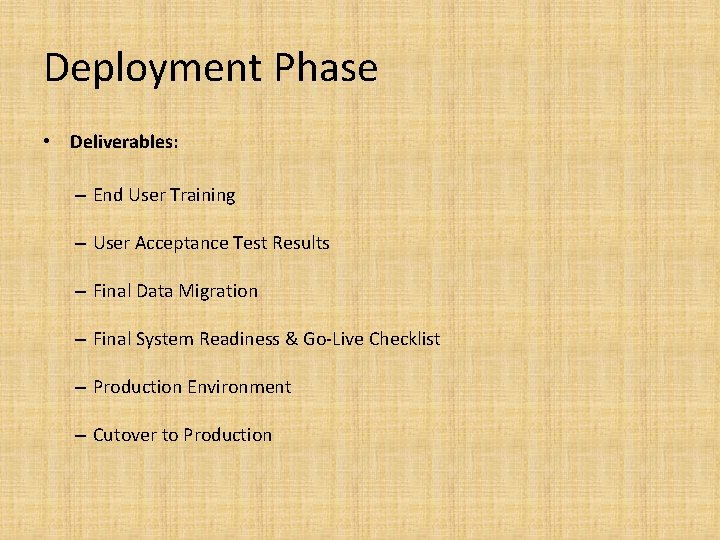Deployment Phase • Deliverables: – End User Training – User Acceptance Test Results –